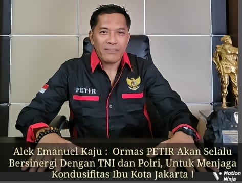 Alek Emanuel Kaju : Ormas PETIR Akan Selalu Bersinergi Dengan TNI dan Polri, Dalam Menjaga Kondusifitas Ibu Kota Jakarta !